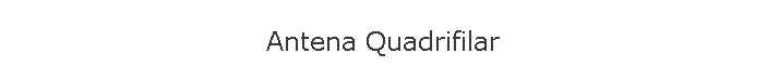 Antena Quadrifilar